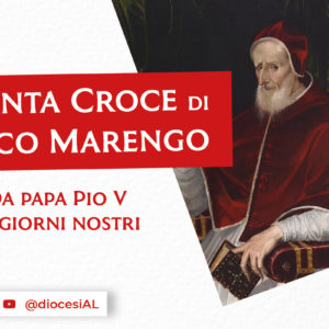 Santa Croce di Bosco Marengo: da Papa Pio V ai giorni nostri