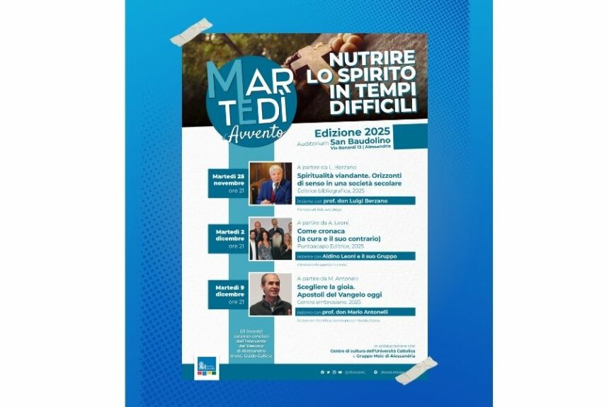 Martedì di Avvento 2025: “Nutrire lo spirito in tempi difficili”, appuntamento all’Auditorium San Baudolino Martedì di Avvento 2025: “Nutrire lo spirito in tempi difficili”, appuntamento all’Auditorium San Baudolino