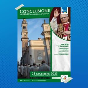 Conclusione del Giubileo: 28 dicembre 2025  la celebrazione eucaristica
